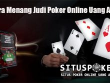 Cara Menang Judi Poker Online Uang Asli