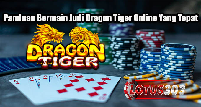 Panduan Bermain Judi Dragon Tiger Online Yang Tepat