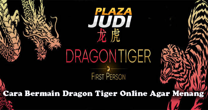 Cara Bermain Dragon Tiger Online Agar Menang