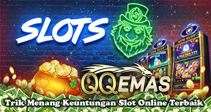 Trik Menang Keuntungan Slot Online Terbaik